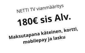 NETTI TV vianmritys   180 sis Alv. Maksutapana kteinen, kortti, mobilepay ja lasku