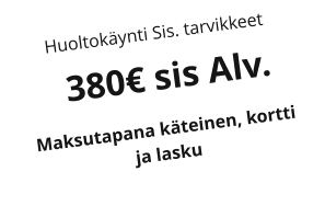 Huoltokynti Sis. tarvikkeet   380 sis Alv. Maksutapana kteinen, kortti  ja lasku